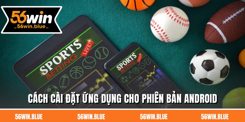 Cách cài đặt ứng dụng cho phiên bản Android