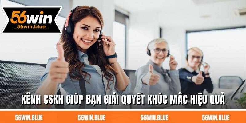 Kênh CSKH giúp bạn giải quyết khúc mắc hiệu quả