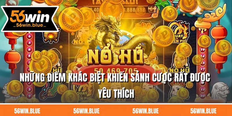 Những điểm khác biệt khiến sảnh cược rất được yêu thích